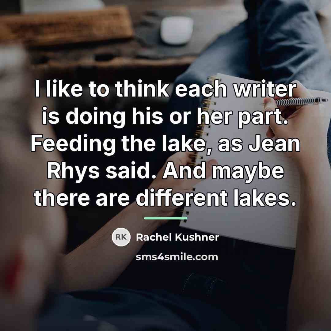 “I like to think each writer is doing his or…” quote by Rachel Kushner