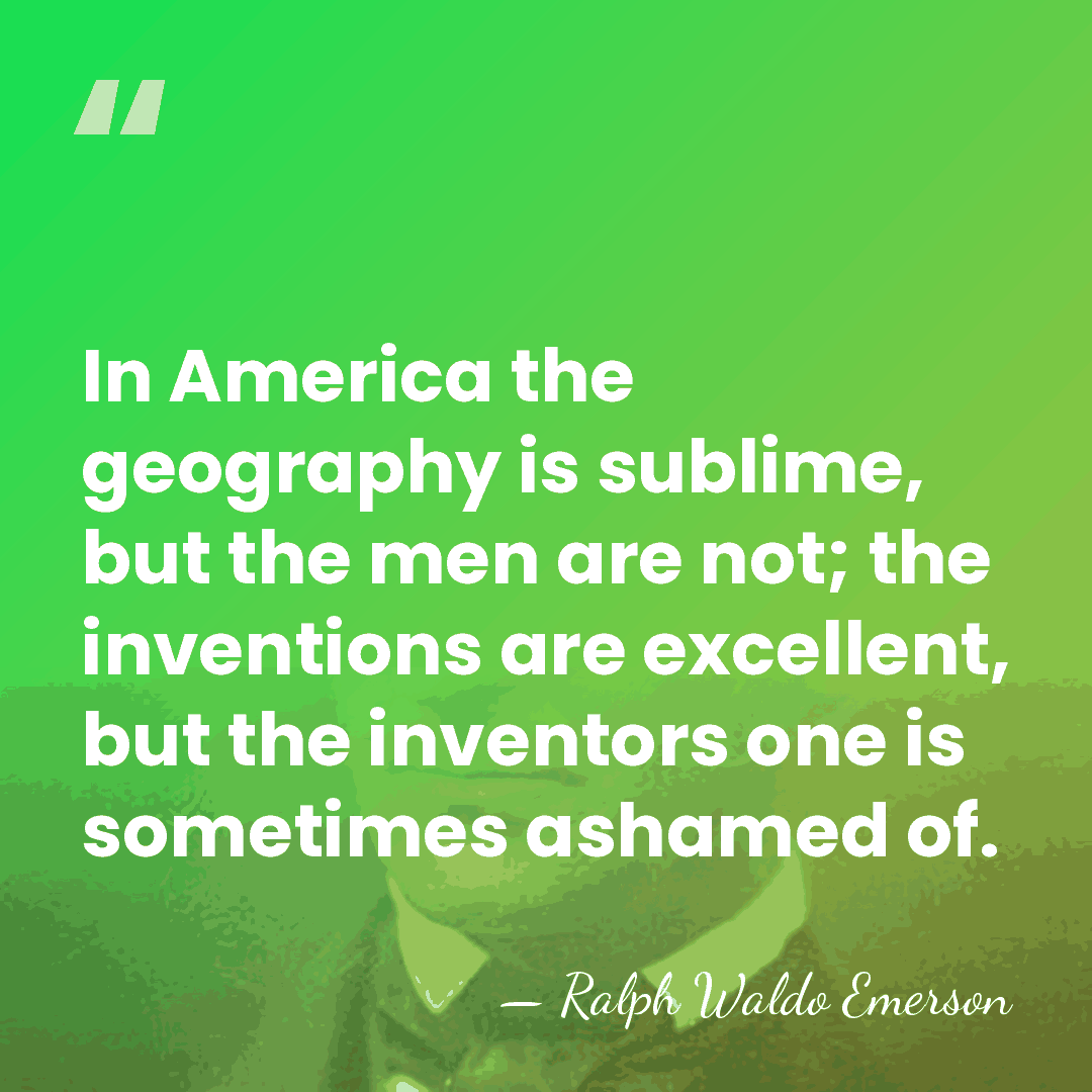 In America the geography is sublime, but the men are not; the&hellip; - Ralph Waldo Emerson