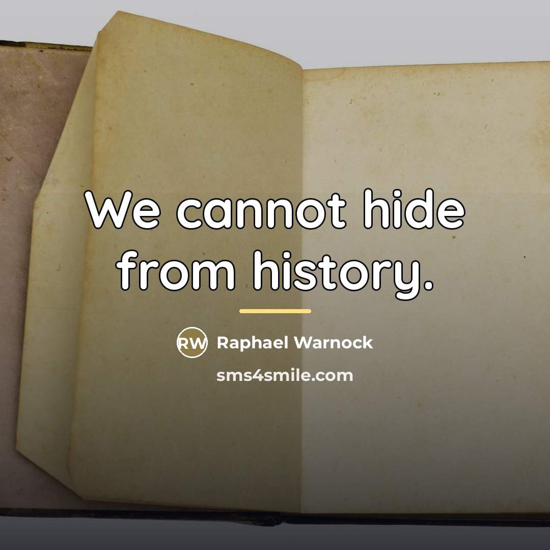 “We cannot hide from history.…” quote by Raphael Warnock