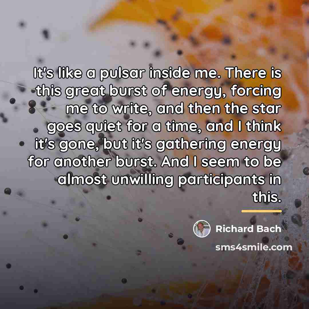 “It's like a pulsar inside me. There is this great…” quote by Richard Bach