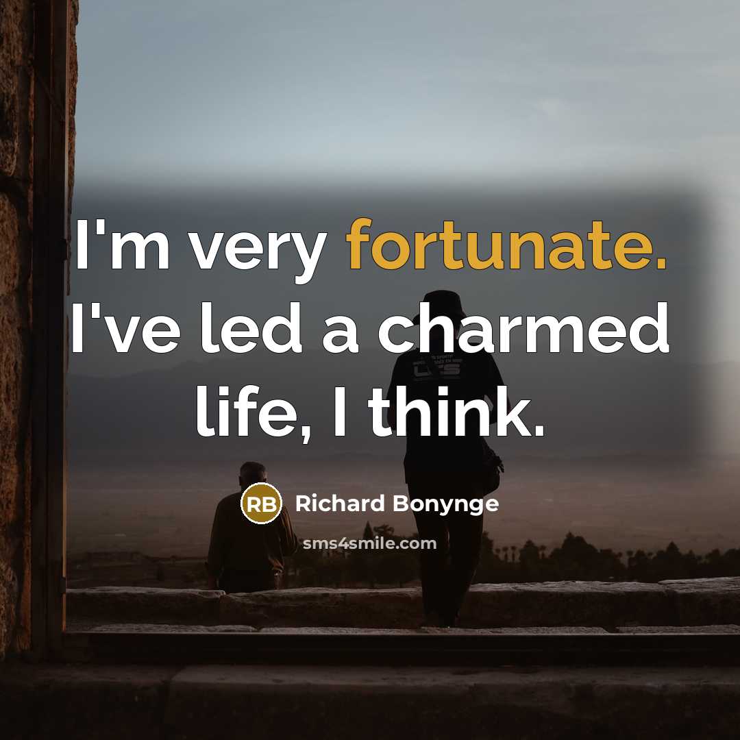 “I'm very fortunate. I've led a charmed life, I think.…” quote by Richard Bonynge