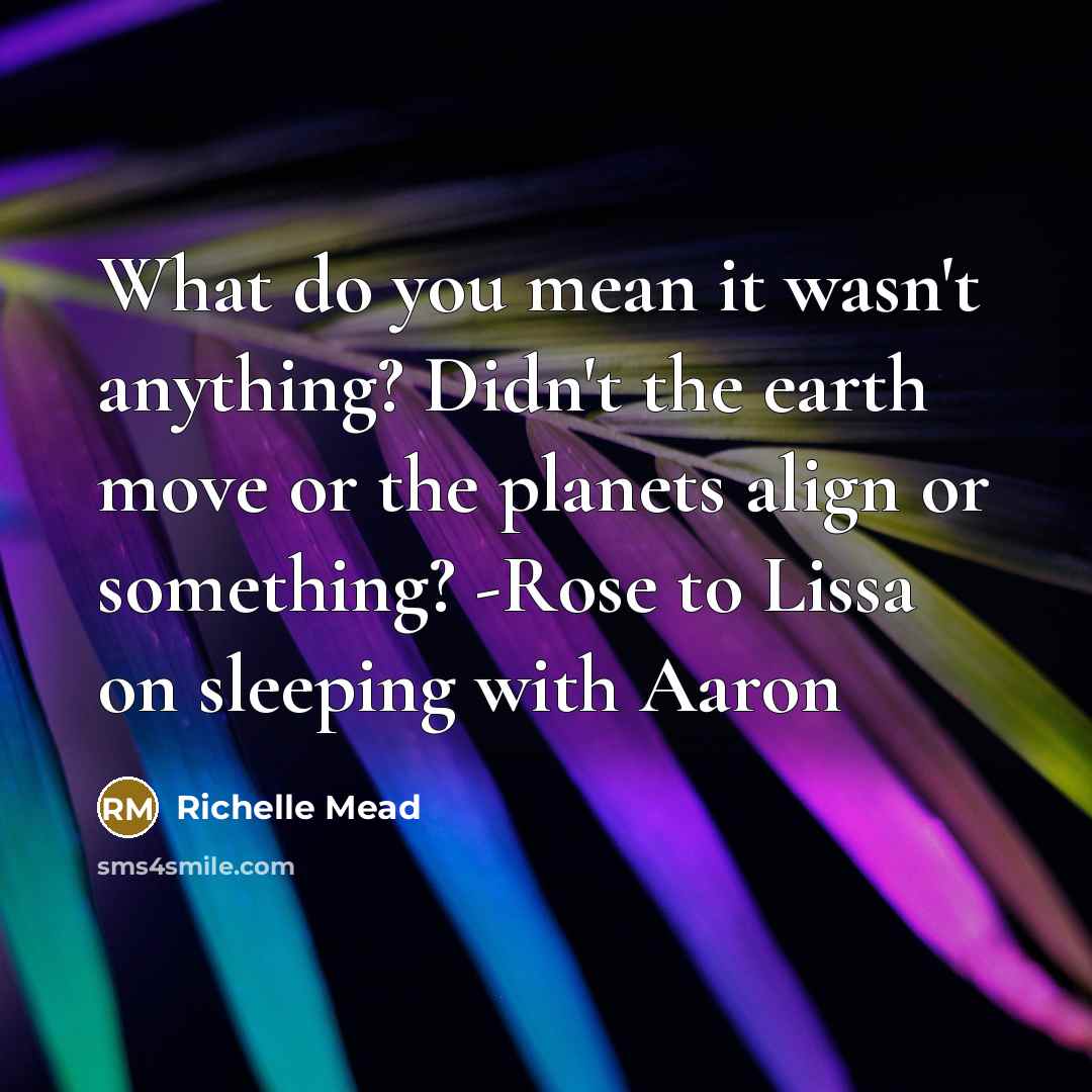 “What do you mean it wasn't anything? Didn't the earth…” quote by Richelle Mead