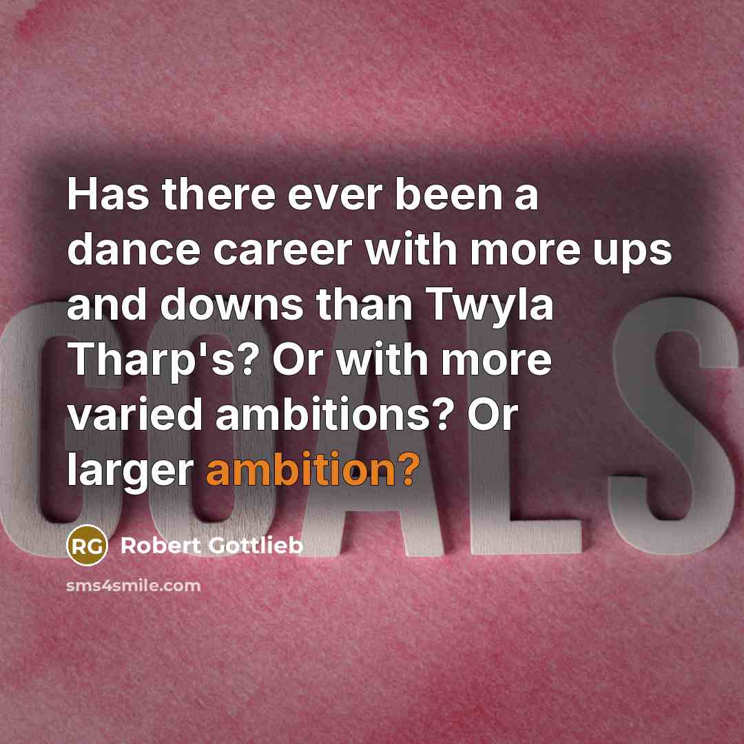 “Has there ever been a dance career with more ups…” quote by Robert Gottlieb