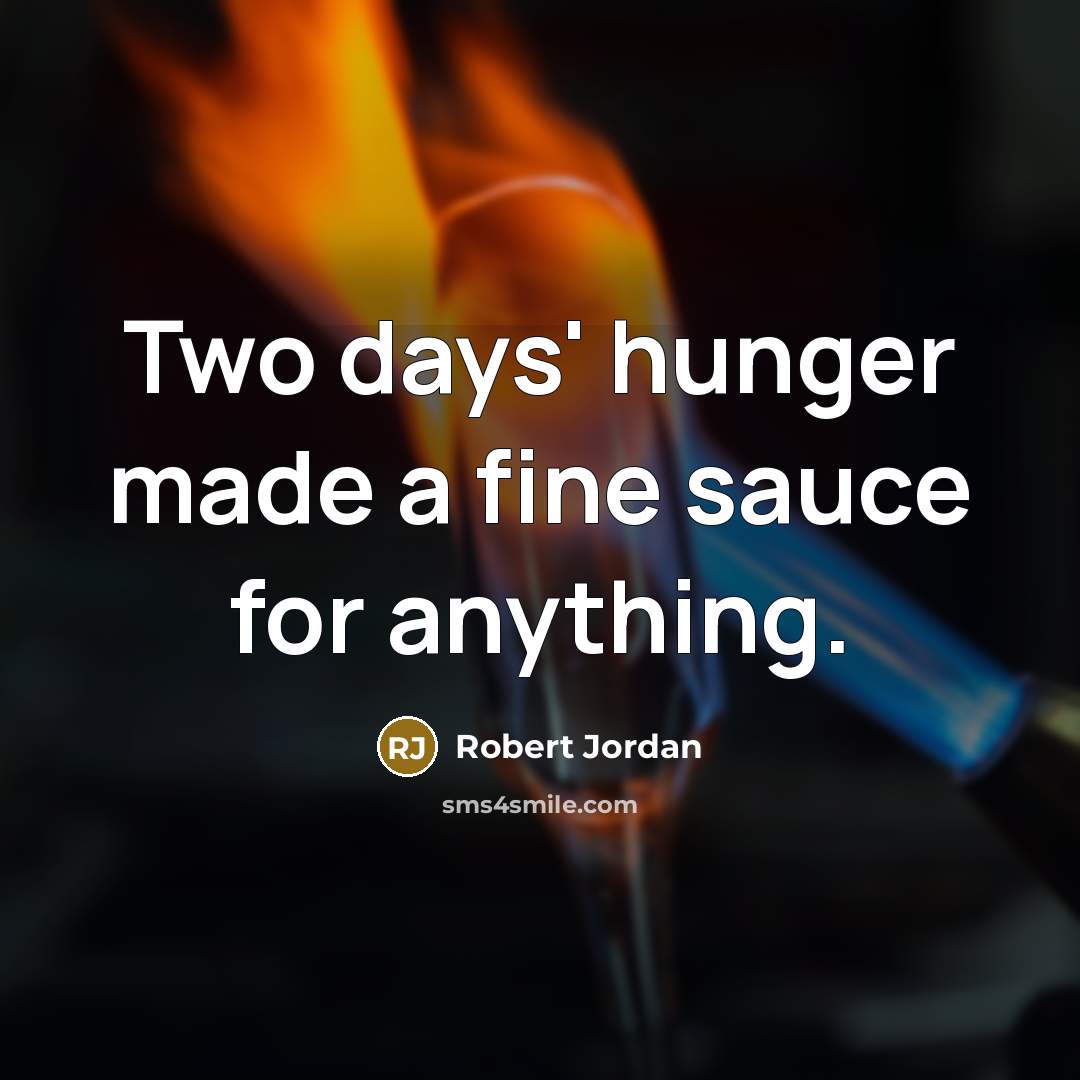 “Two days' hunger made a fine sauce for anything.…” quote by Robert Jordan