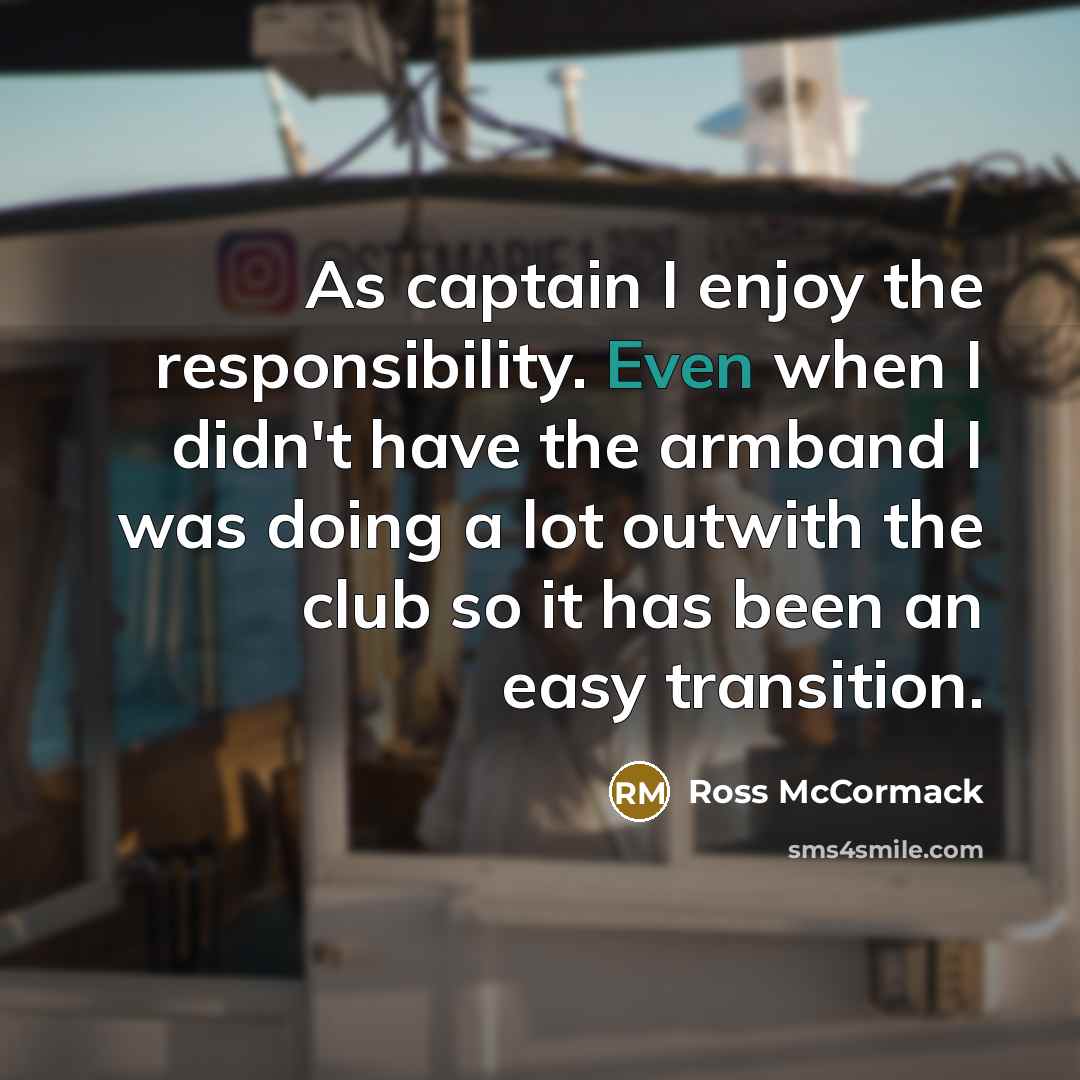 “As captain I enjoy the responsibility. Even when I didn't…” quote by Ross McCormack