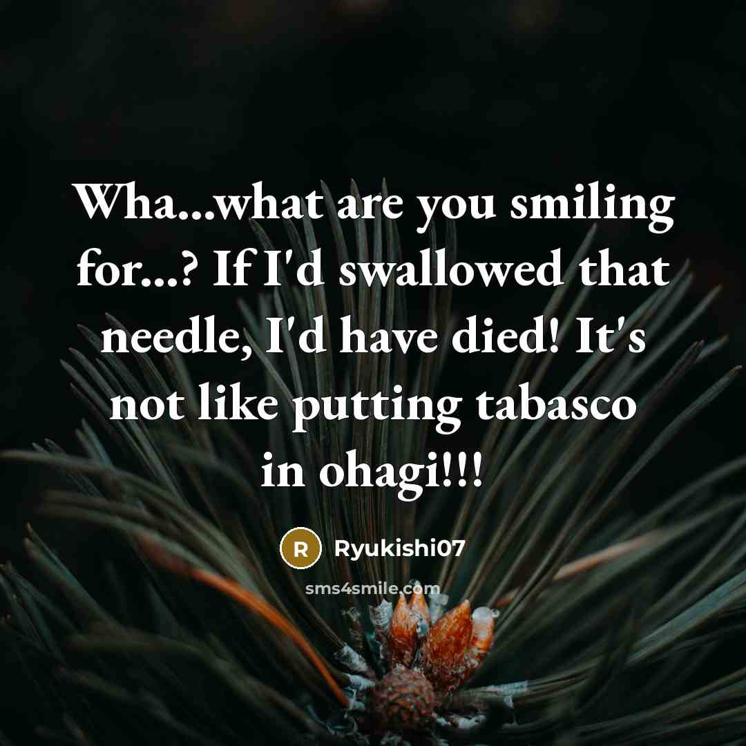 “Wha...what are you smiling for...? If I'd swallowed that needle,…” quote by Ryukishi07