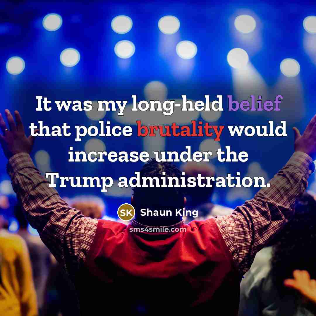 “It was my long-held belief that police brutality would increase…” quote by Shaun King