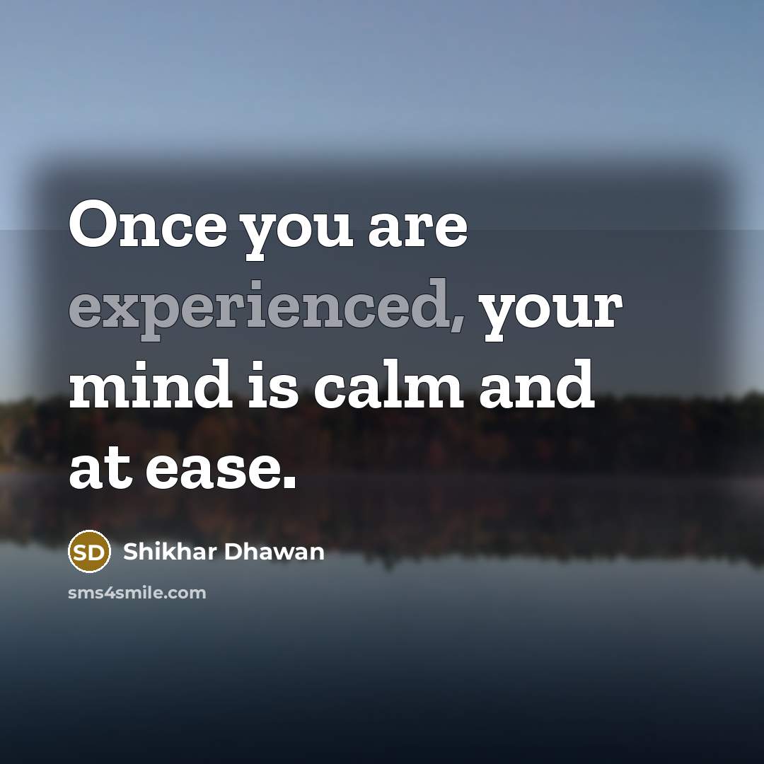 “Once you are experienced, your mind is calm and at…” quote by Shikhar Dhawan