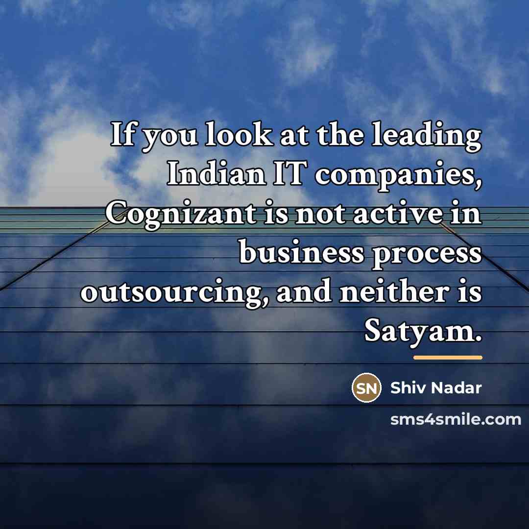 “If you look at the leading Indian IT companies, Cognizant…” quote by Shiv Nadar