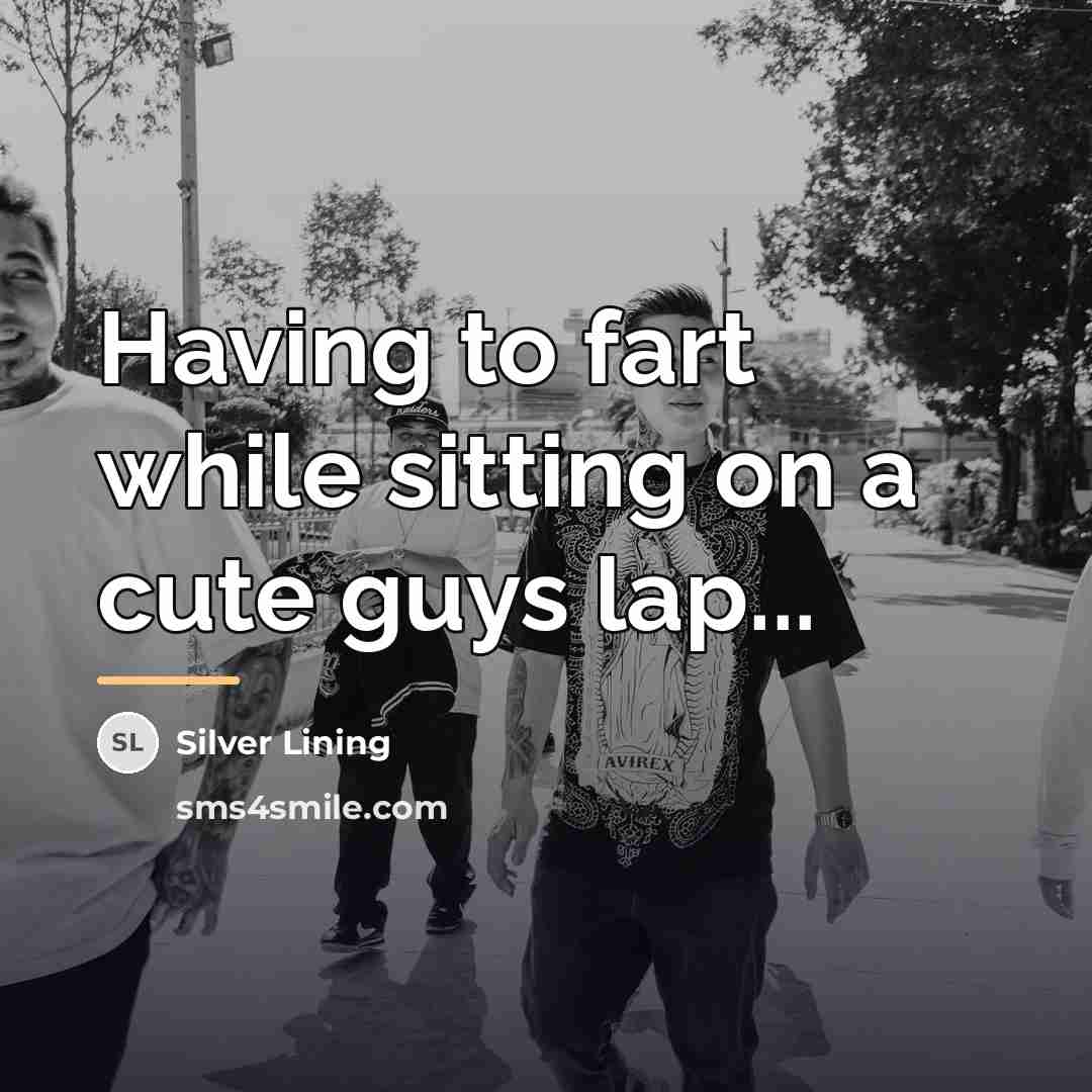 “Having to fart while sitting on a cute guys lap...…” quote by Silver Lining
