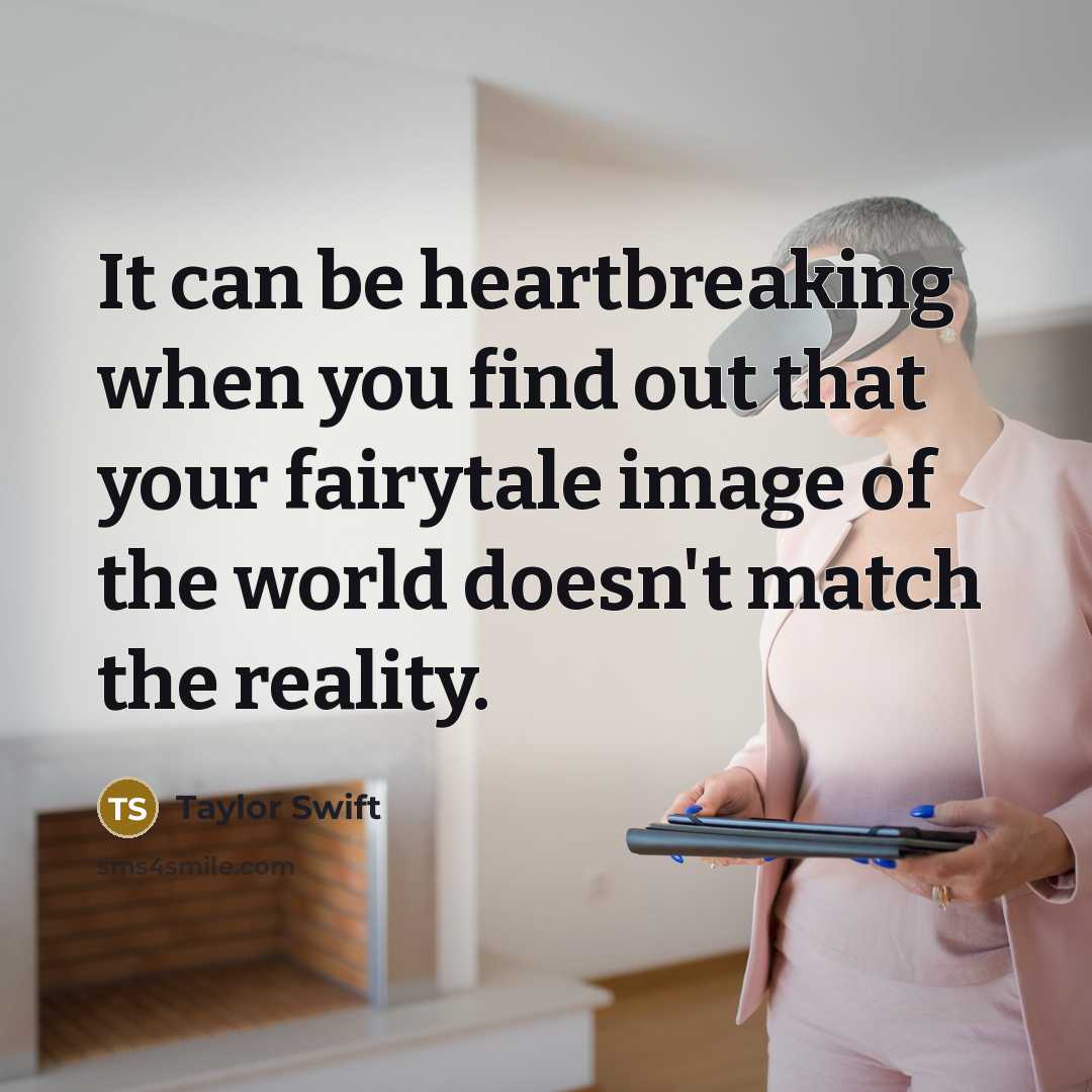 “It can be heartbreaking when you find out that your…” quote by Taylor Swift