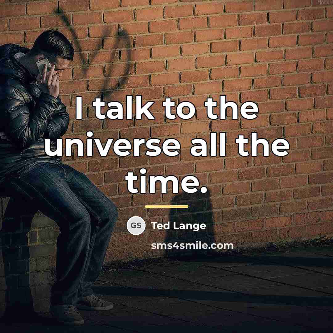 “I talk to the universe all the time.…” quote by Ted Lange