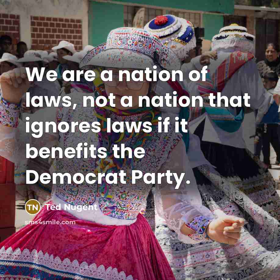 “We are a nation of laws, not a nation that…” quote by Ted Nugent