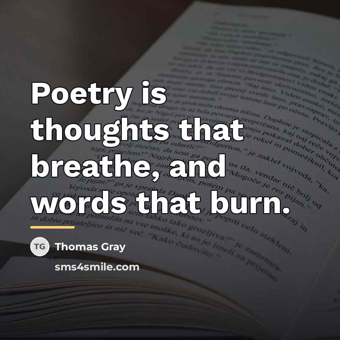 “Poetry is thoughts that breathe, and words that burn.…” quote by Thomas Gray