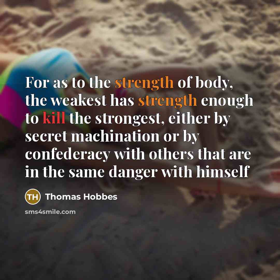 “For as to the strength of body, the weakest has…” quote by Thomas Hobbes