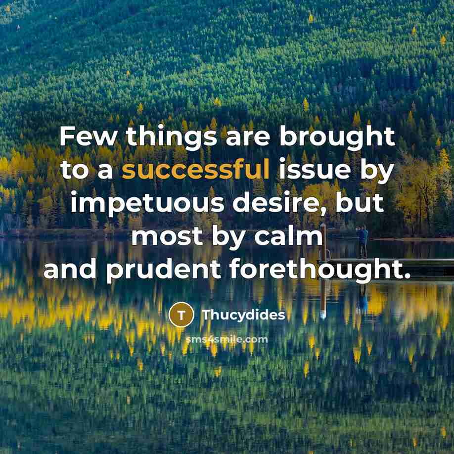 “Few things are brought to a successful issue by impetuous…” quote by Thucydides