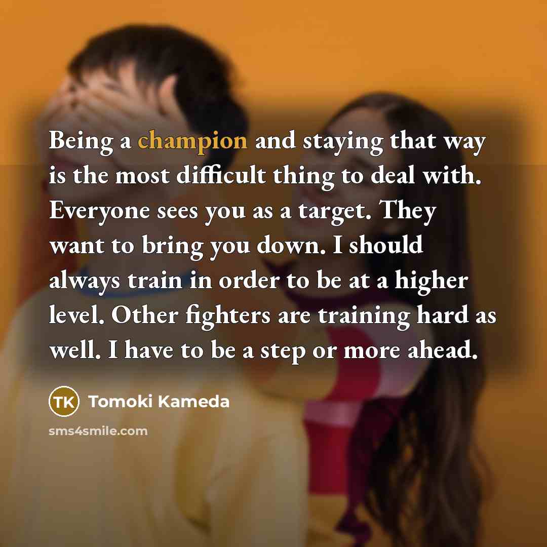 “Being a champion and staying that way is the most…” quote by Tomoki Kameda