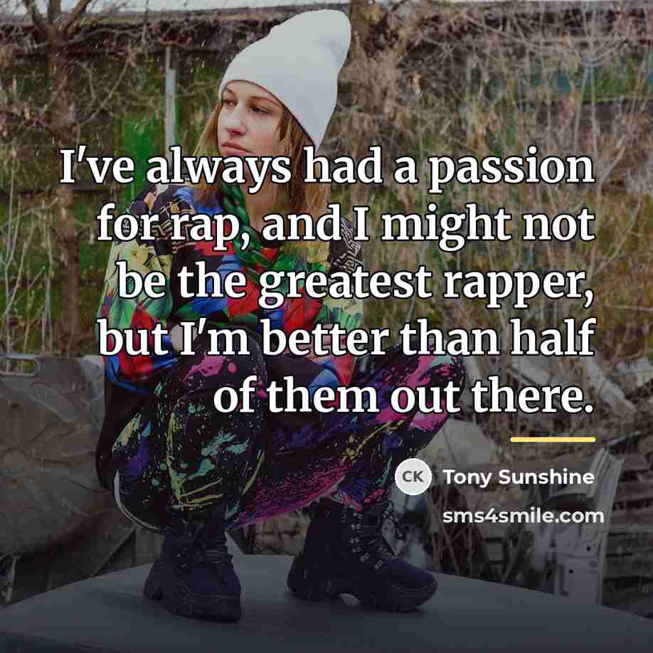 “I've always had a passion for rap, and I might…” quote by Tony Sunshine