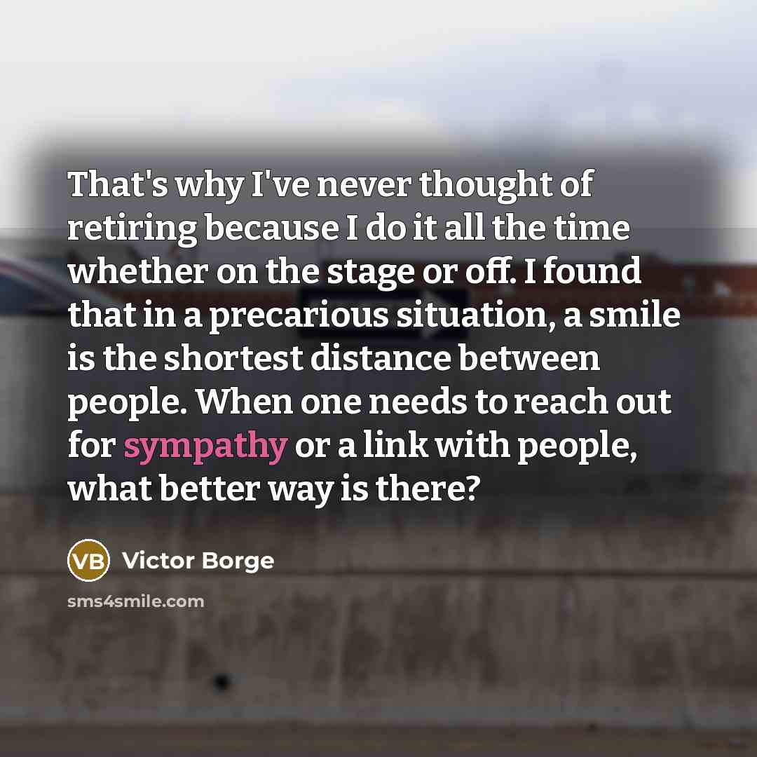 “That's why I've never thought of retiring because I do…” quote by Victor Borge