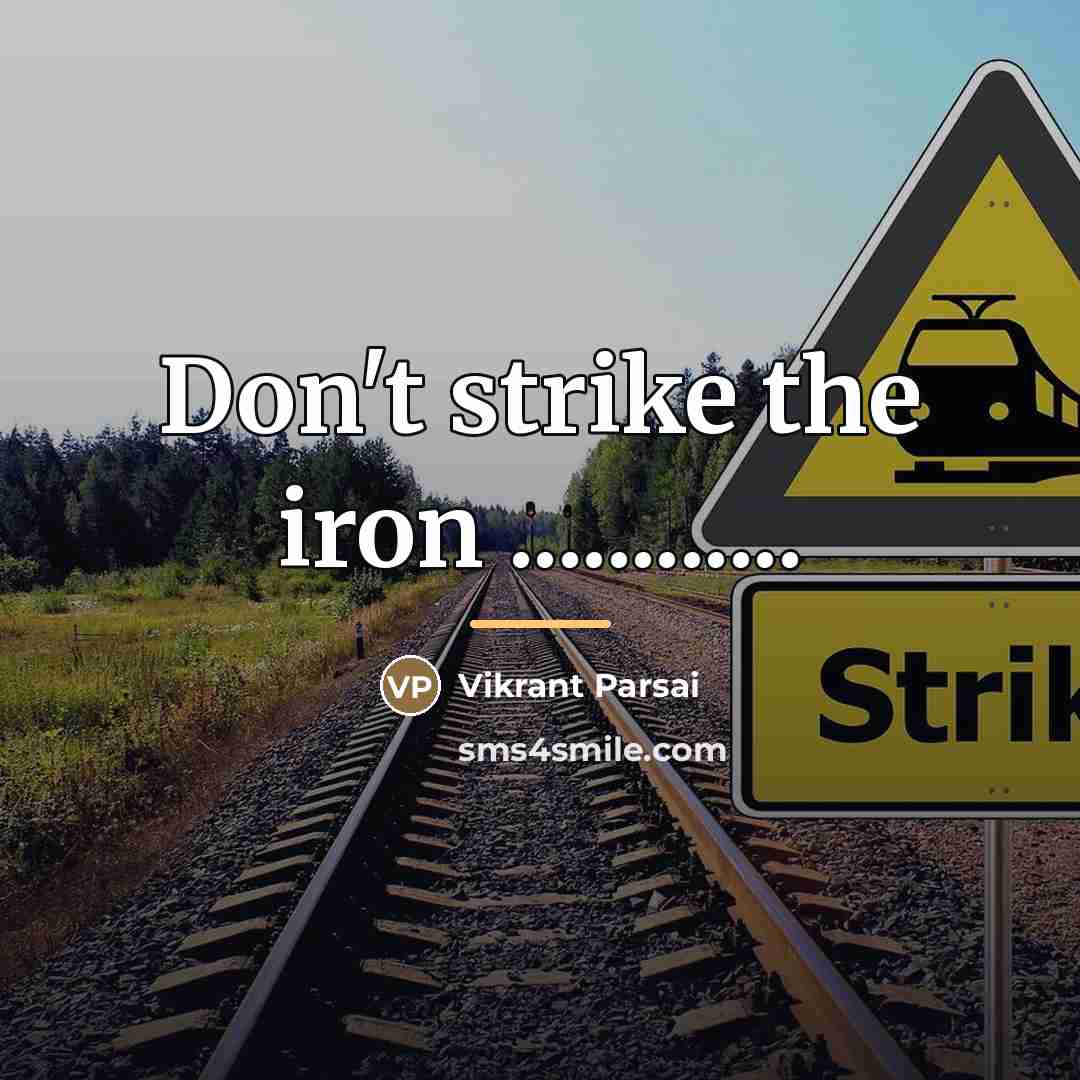 “Don't strike the iron ............…” quote by Vikrant Parsai