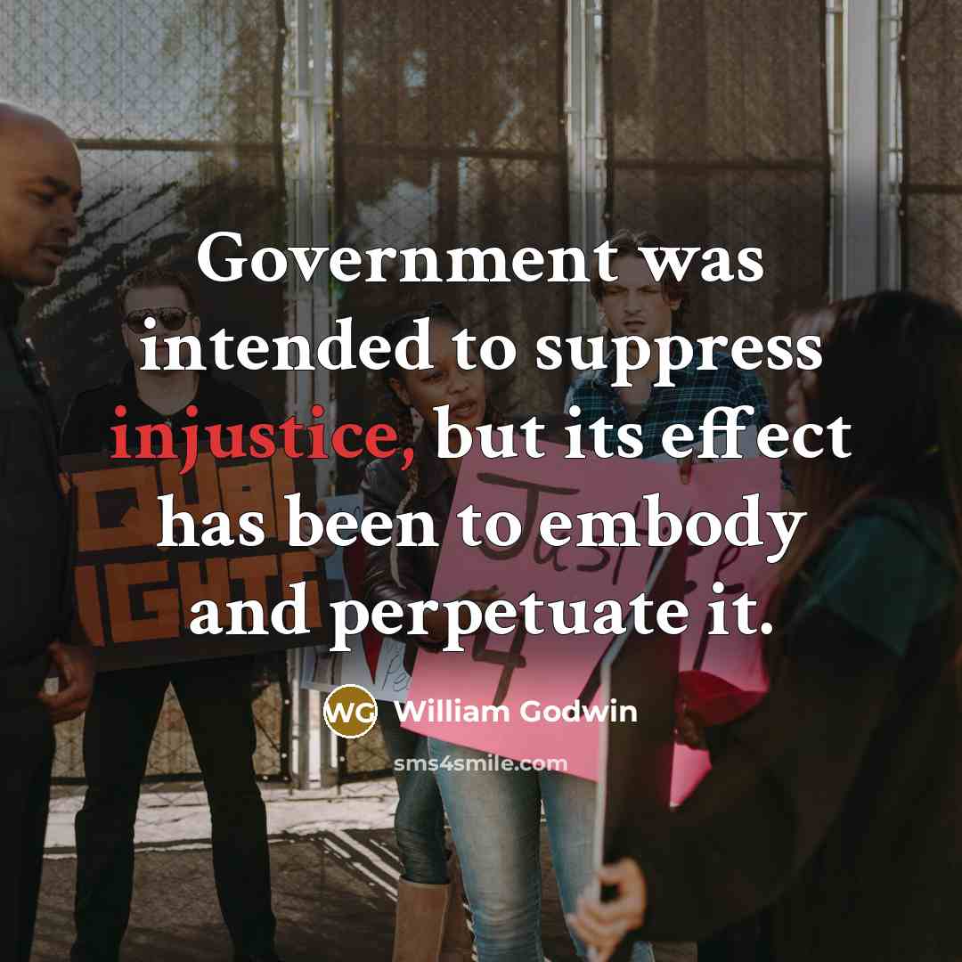 “Government was intended to suppress injustice, but its effect has…” quote by William Godwin