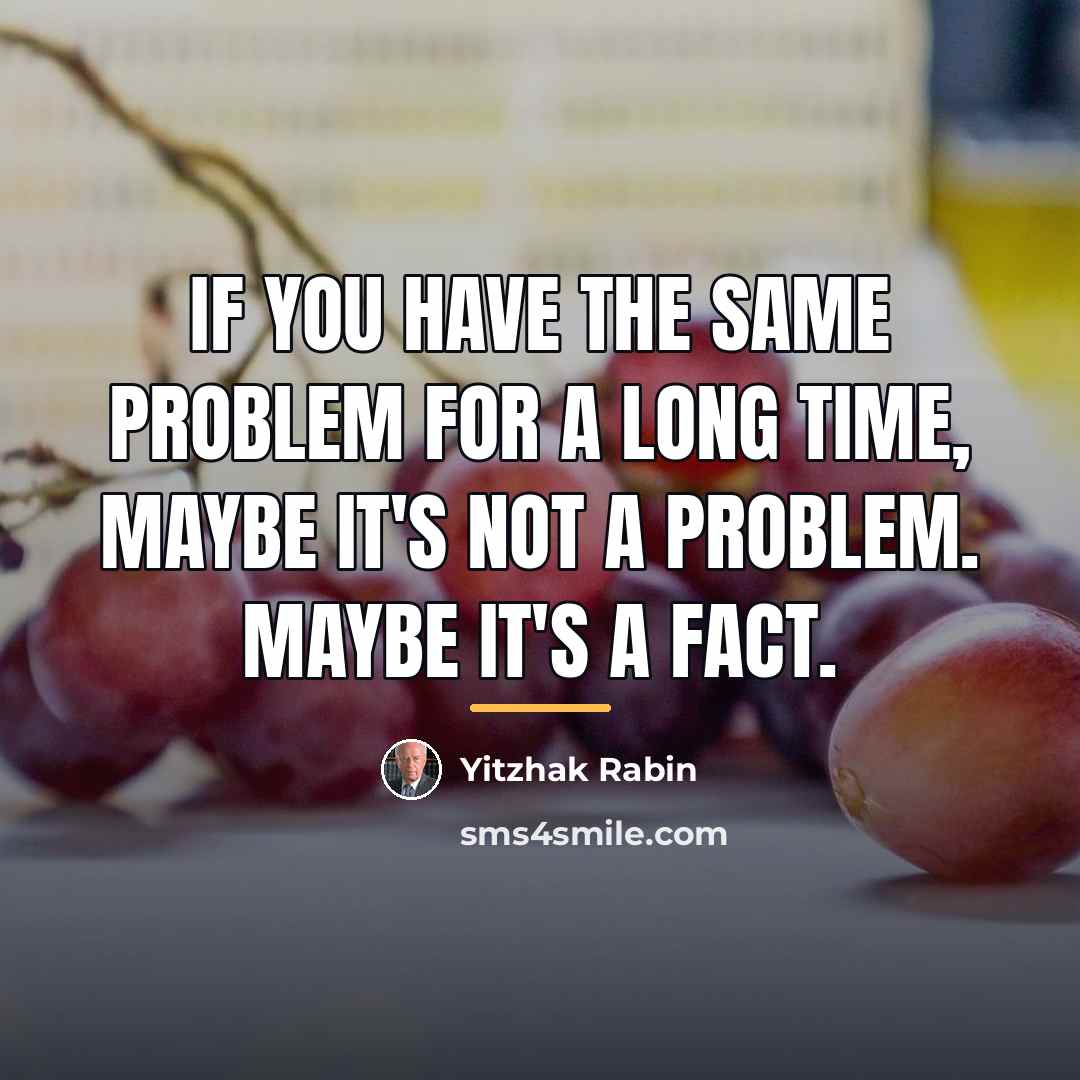 “If you have the same problem for a long time,…” quote by Yitzhak Rabin