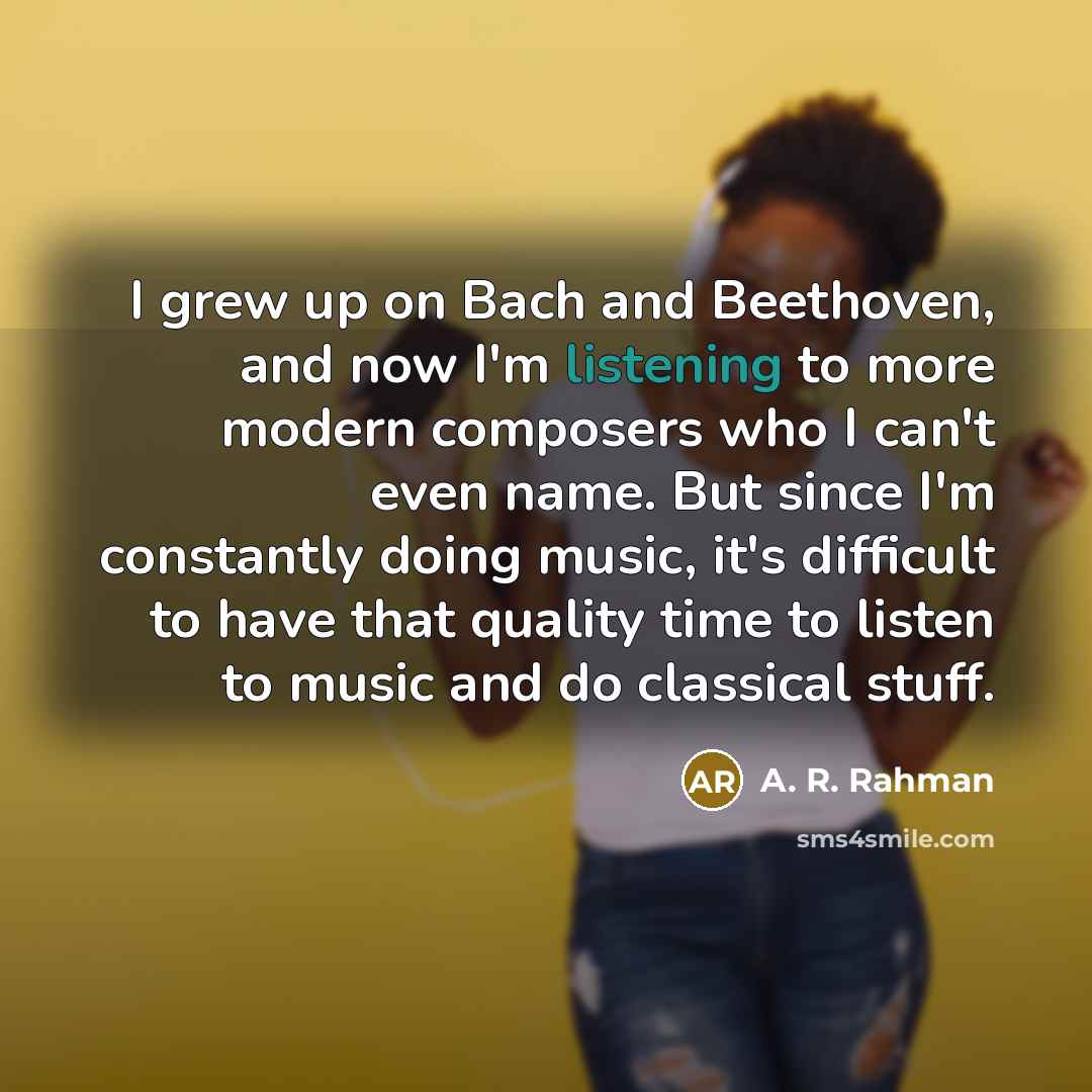 “I grew up on Bach and Beethoven, and now I'm…” quote by A. R. Rahman