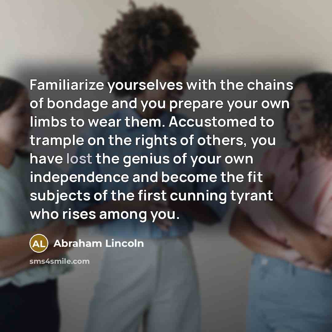 “Familiarize yourselves with the chains of bondage and you prepare…” quote by Abraham Lincoln