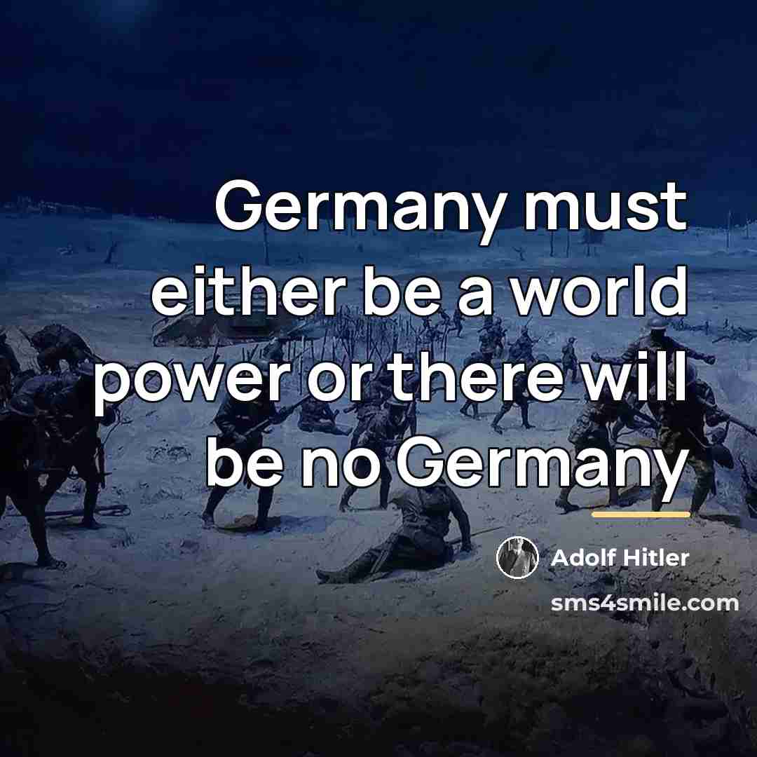 “Germany must either be a world power or there will…” quote by Adolf Hitler