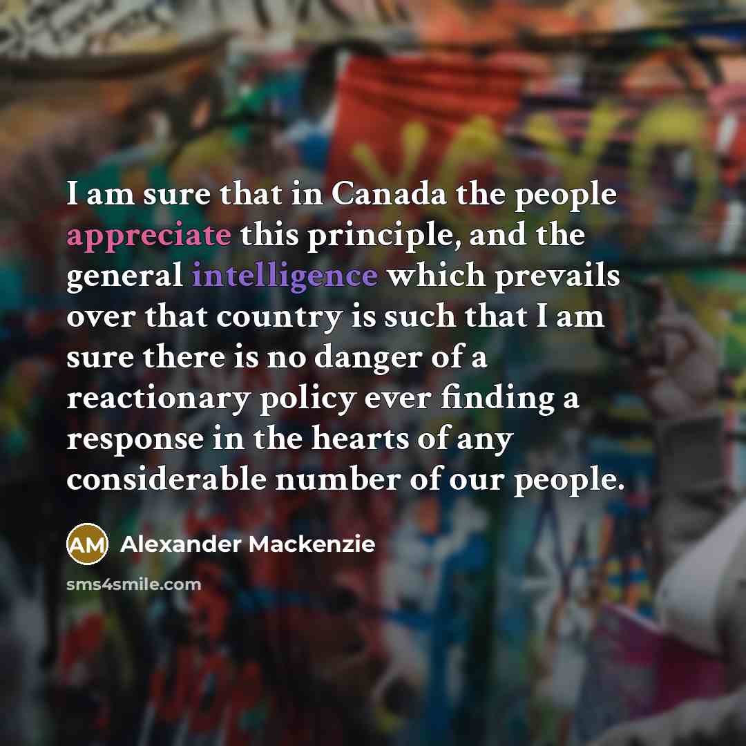 “I am sure that in Canada the people appreciate this…” quote by Alexander Mackenzie