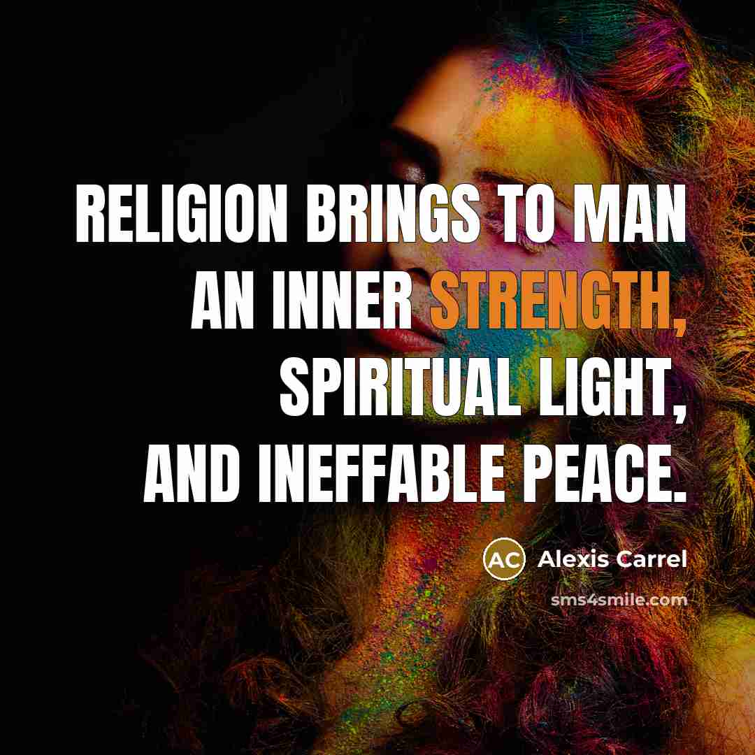 “Religion brings to man an inner strength, spiritual light, and…” quote by Alexis Carrel