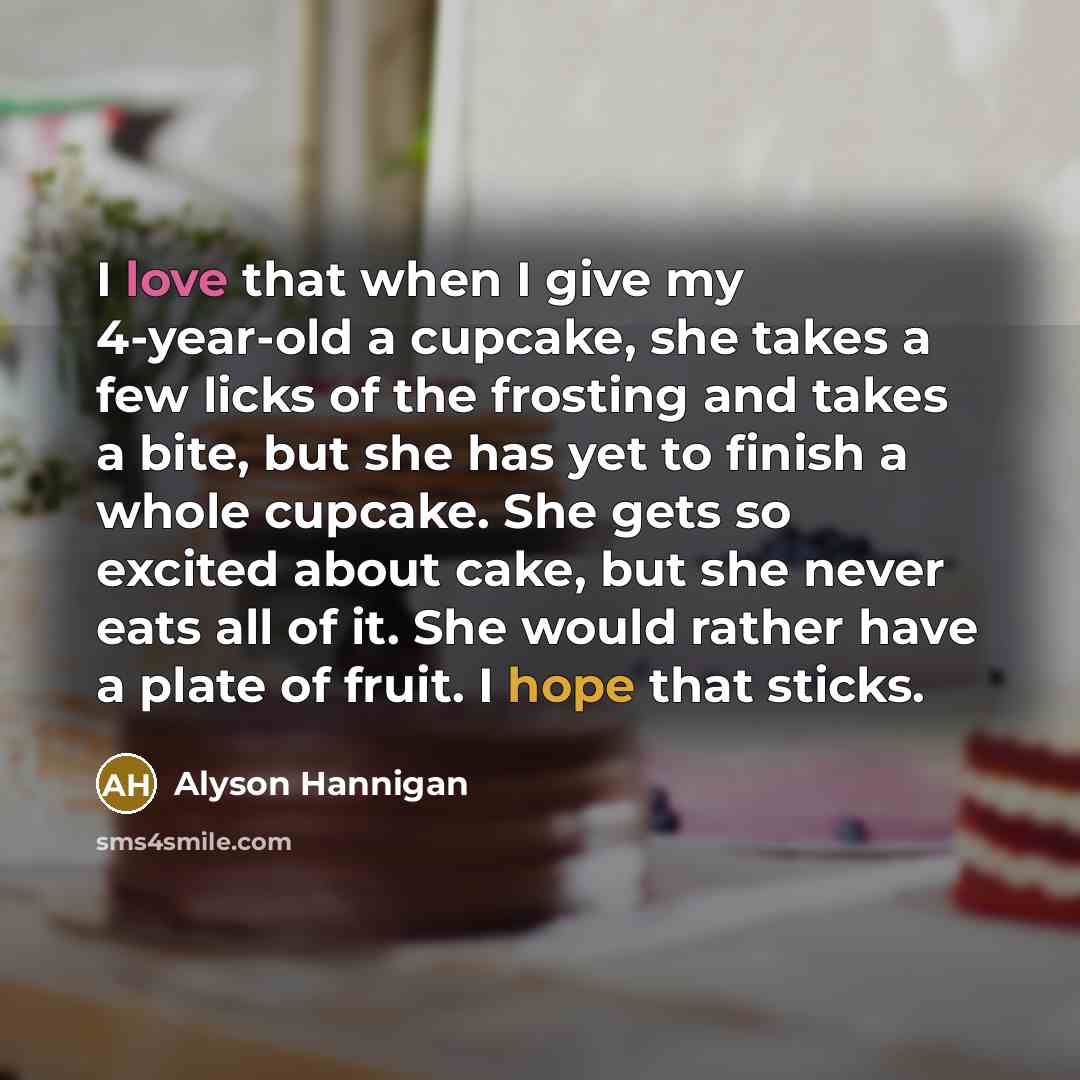 “I love that when I give my 4-year-old a cupcake,…” quote by Alyson Hannigan