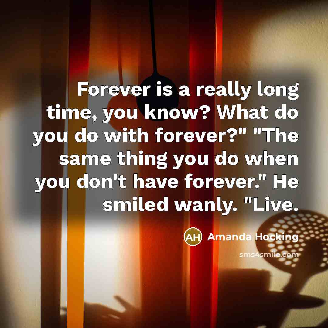 “Forever is a really long time, you know? What do…” quote by Amanda Hocking