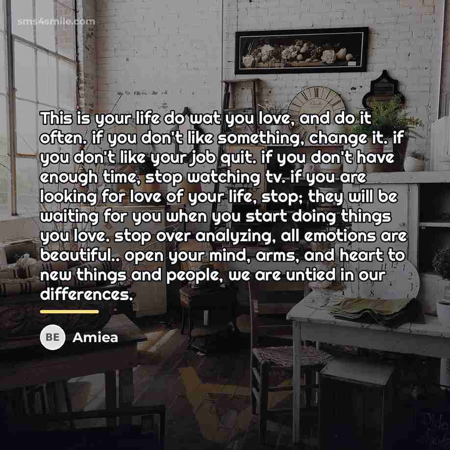 “This is your life do wat you love, and do…” quote by Amiea
