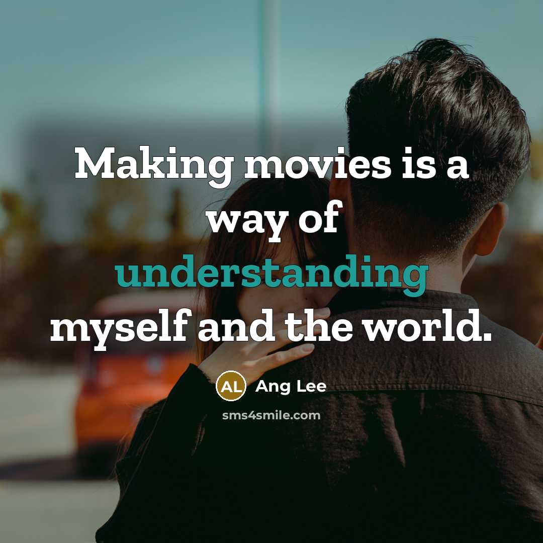 “Making movies is a way of understanding myself and the…” quote by Ang Lee