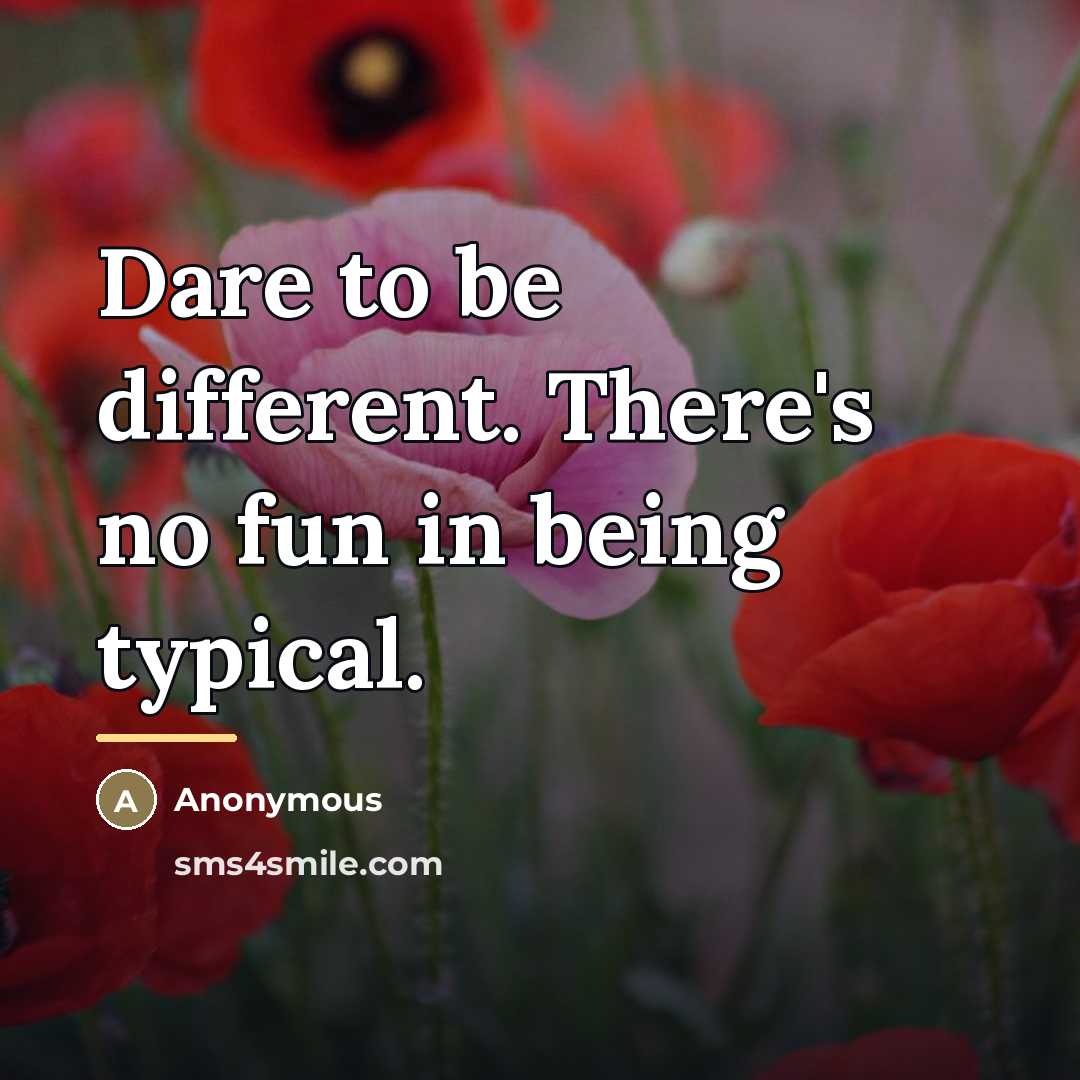 “Dare to be different. There's no fun in being typical.…” quote by Anonymous