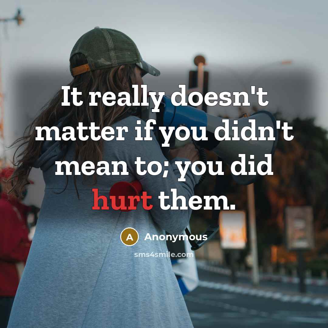 “It really doesn't matter if you didn't mean to; you…” quote by Anonymous