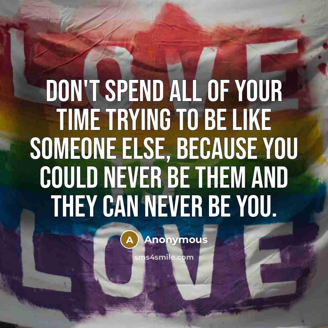 “Don't spend all of your time trying to be like…” quote by Anonymous