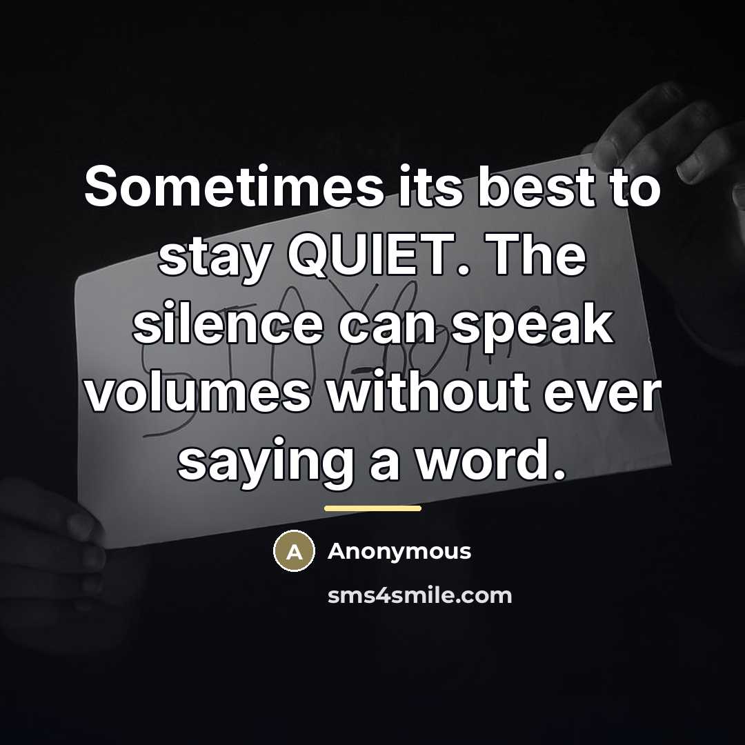 “Sometimes its best to stay QUIET. The silence can speak…” quote by Anonymous