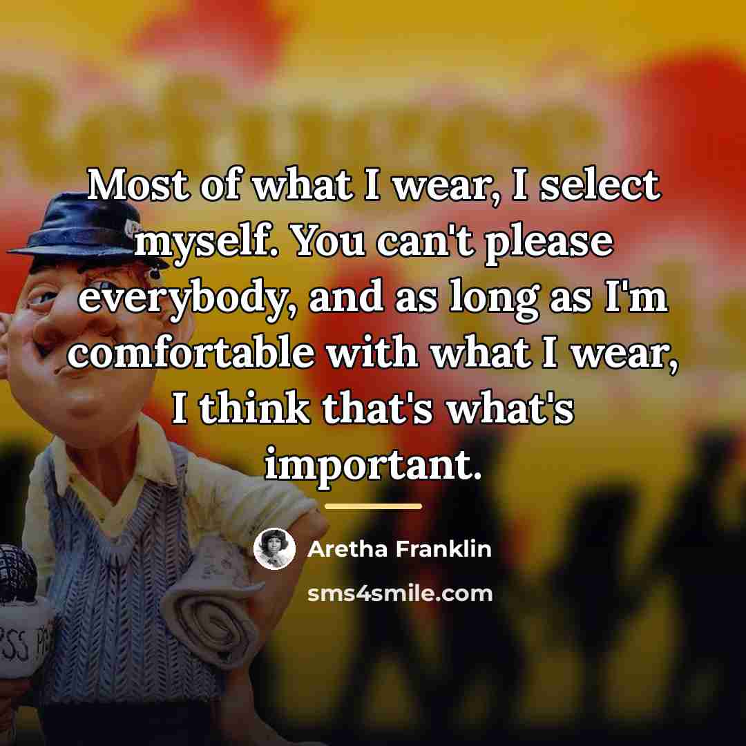 “Most of what I wear, I select myself. You can't…” quote by Aretha Franklin