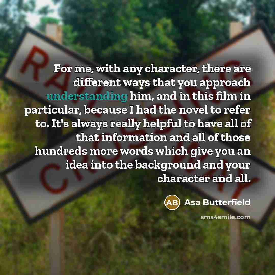 “For me, with any character, there are different ways that…” quote by Asa Butterfield