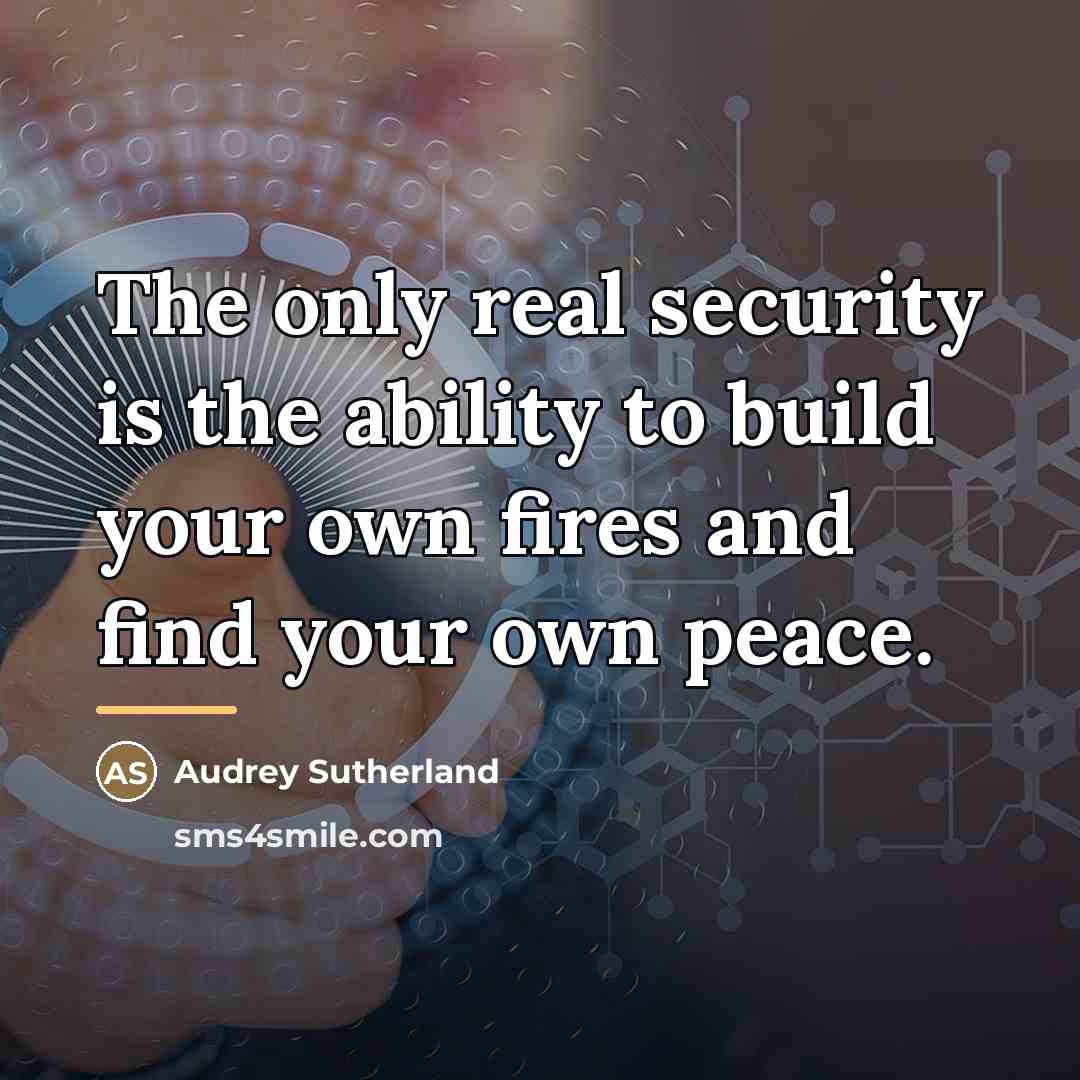 “The only real security is the ability to build your…” quote by Audrey Sutherland