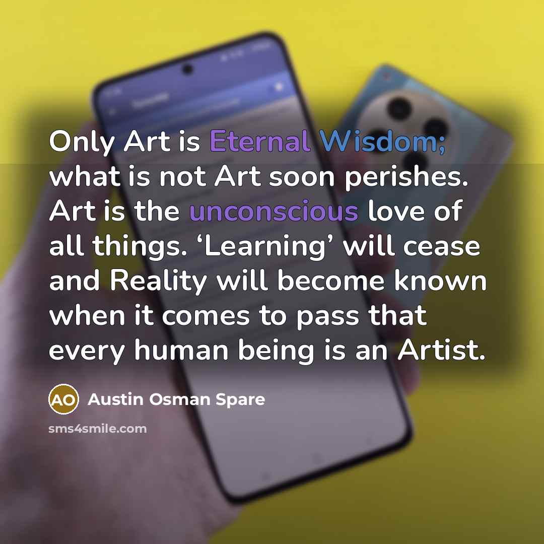 “Only Art is Eternal Wisdom; what is not Art soon…” quote by Austin Osman Spare