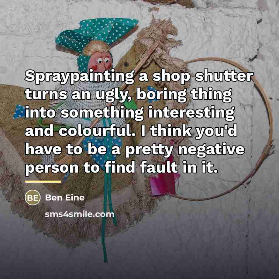 “Spraypainting a shop shutter turns an ugly, boring thing into…” quote by Ben Eine