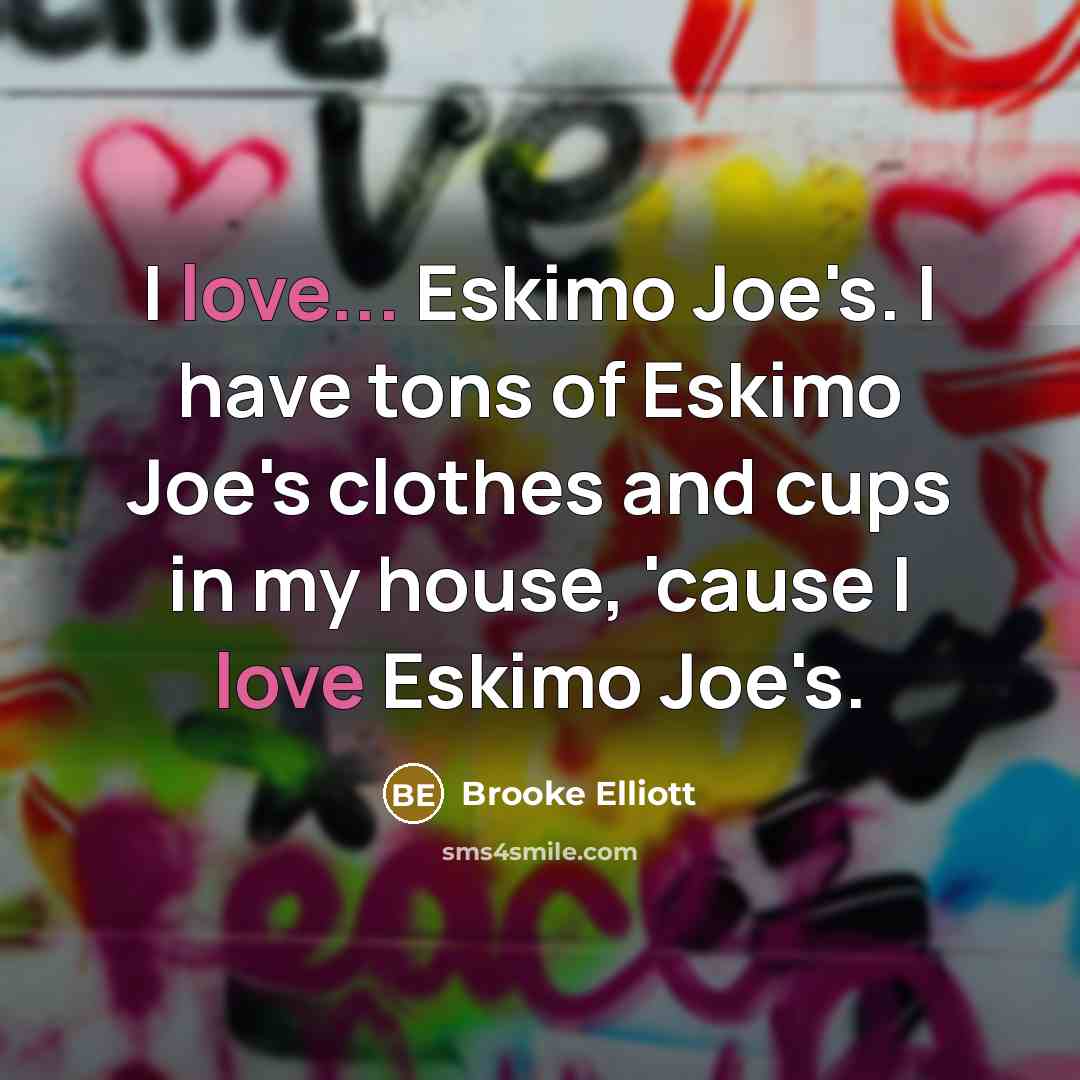 “I love... Eskimo Joe's. I have tons of Eskimo Joe's…” quote by Brooke Elliott