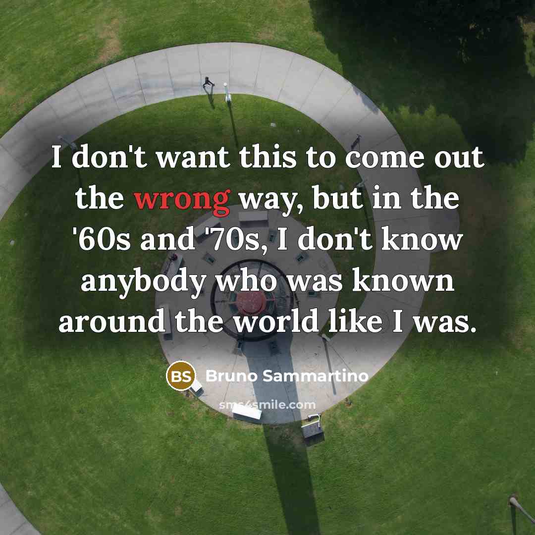 “I don't want this to come out the wrong way,…” quote by Bruno Sammartino