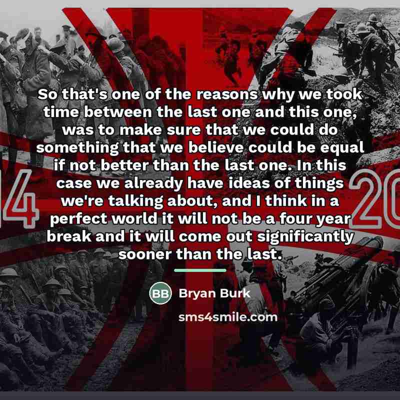 “So that's one of the reasons why we took time…” quote by Bryan Burk
