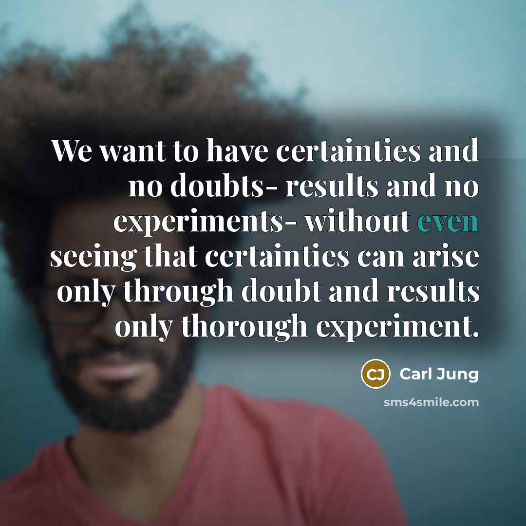 “We want to have certainties and no doubts- results and…” quote by Carl Jung