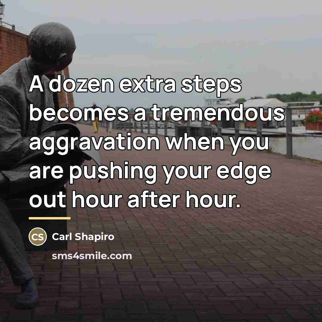 “A dozen extra steps becomes a tremendous aggravation when you…” quote by Carl Shapiro