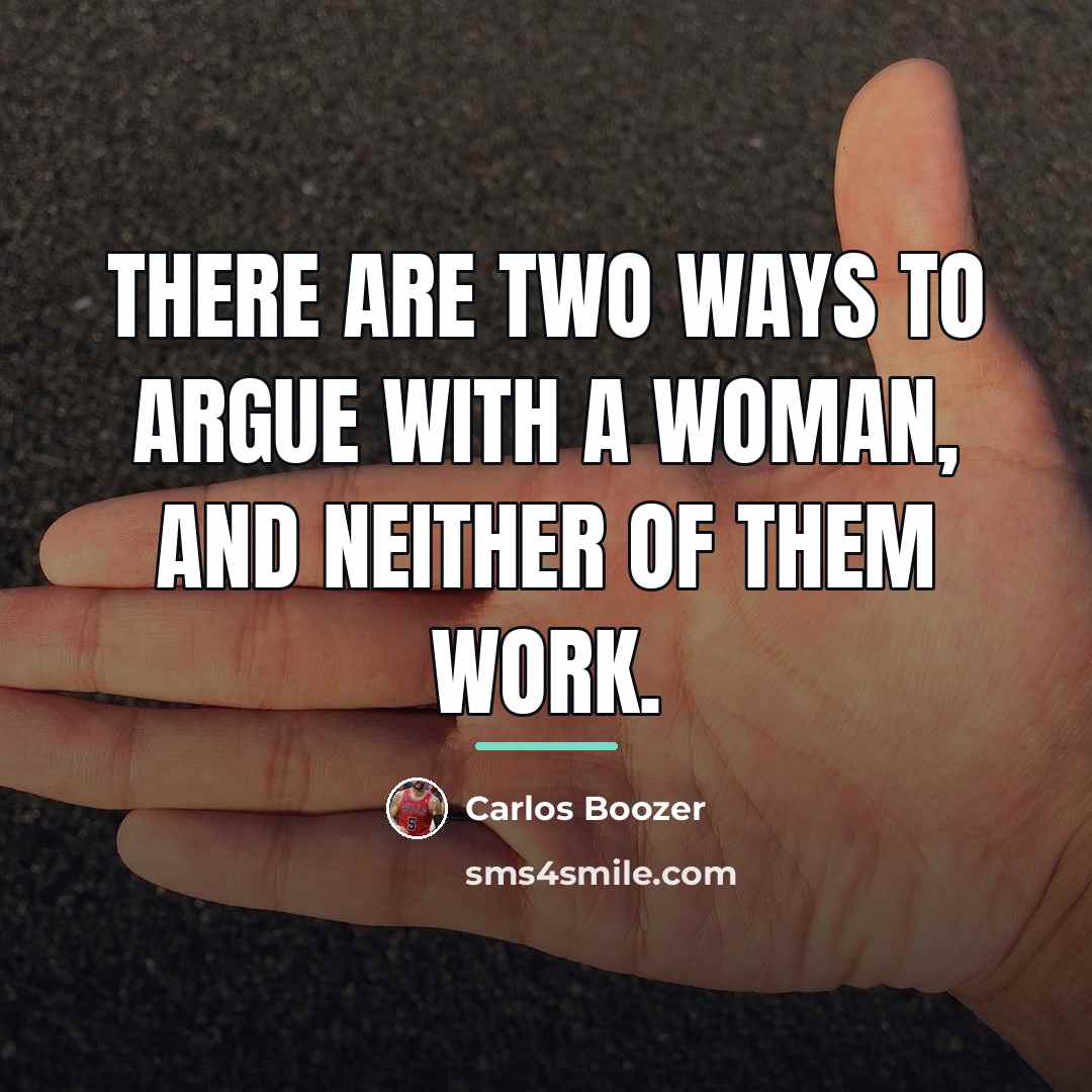 “There are two ways to argue with a woman, and…” quote by Carlos Boozer